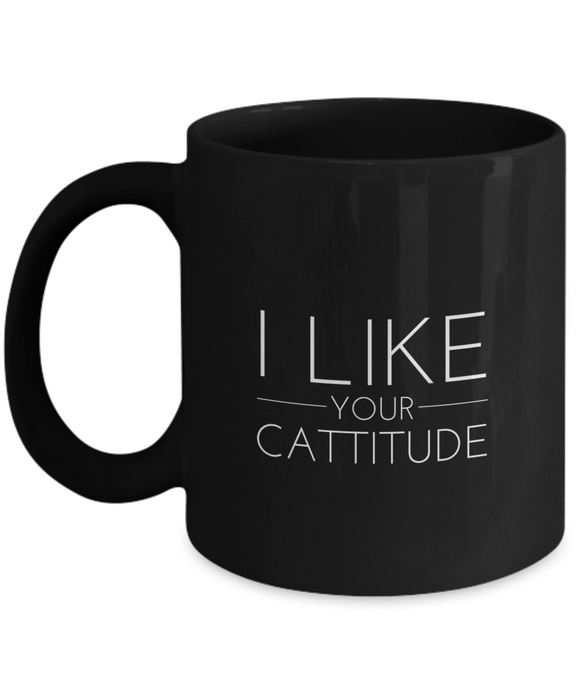 I Like your Cattitude - Black Mug