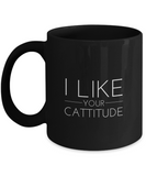 I Like your Cattitude - Black Mug