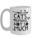 I understand cats, humans not so much - white mug