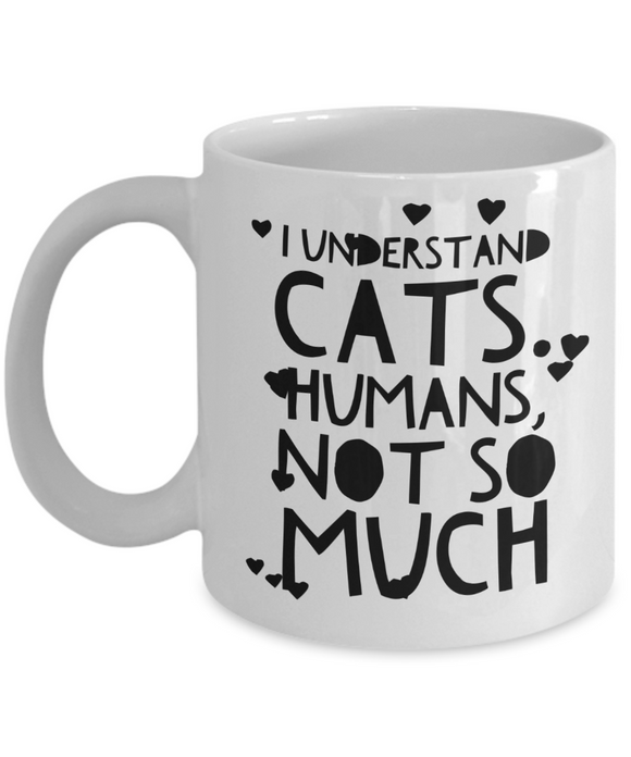I understand cats, humans not so much - white mug