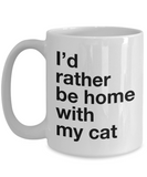 I'd rather be home with my cat -  White Mug