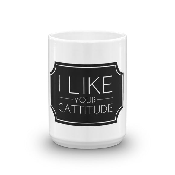 I Like your Cattitude - White Mug