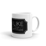 I Like your Cattitude - White Mug